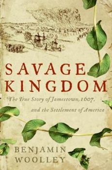 Hardcover Savage Kingdom: The True Story of Jamestown, 1607, and the Settlement of America Book