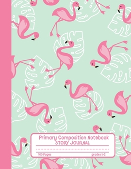 Primary Composition Notebook Story Journal: Pretty Pink Flamingo Notebook with Picture Space and Handwriting Practice Paper for Girls in Kindergarten, ... Dotted Midline for Elementary School Students