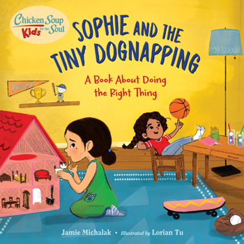 Hardcover Chicken Soup for the Soul Kids: Sophie and the Tiny Dognapping: A Book about Doing the Right Thing Book