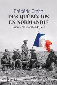 Paperback Des Québécois en Normandie - Du jour J à la libération de Paris [French] Book