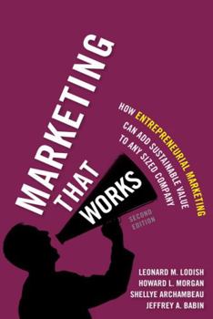 Hardcover Marketing That Works: How Entrepreneurial Marketing Can Add Sustainable Value to Any Sized Company Book