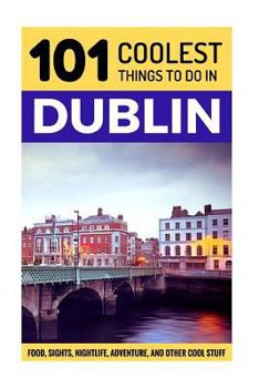 Paperback Dublin: Dublin Travel Guide: 101 Coolest Things to Do in Dublin Book