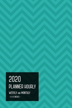 Paperback 2020 Planner Hourly Weekly Monthly 6x9: Medium Notebook Organizer with Time Slots from Jan to Dec 2020 - Full Year - Zigzag Design Teal Book