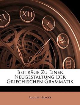 Paperback Beitr GE Zu Einer Neugestaltung Der Griechischen Grammatik, I Heft [German] Book