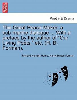 Paperback The Great Peace-Maker: A Sub-Marine Dialogue ... with a Preface by the Author of Our Living Poets, Etc. (H. B. Forman). Book