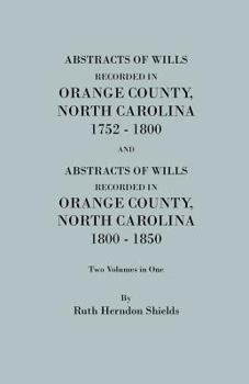 Paperback Abstracts of Wills Recorded in Orange County, North Cjaorlina, 1752-1800 [And] Abstracts of Wills Recorded in Orange County, North Carolina, 1800-1850 Book