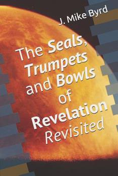 Paperback The Seals, Trumpets and Bowls of Revelation Revisited Book
