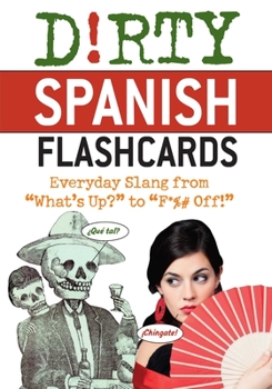 Hardcover Dirty Spanish Flash Cards: Everyday Slang from What's Up? to F*%# Off! Book