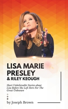 Lisa Marie Presley & Riley Keough: Short Unbelievable Stories about Lisa Before She Left Here For The Great Unknown