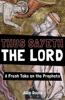 Paperback Thus Sayeth the Lord: A Fresh Take on the Prophets Book
