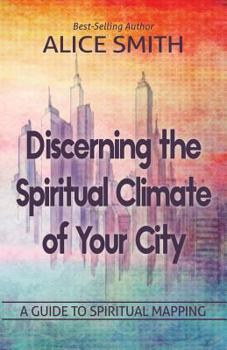 Paperback Discerning The Spiritual Climate Of Your City: A Guide to Understanding Spiritual Mapping Book