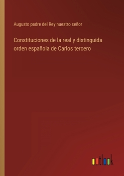 Paperback Constituciones de la real y distinguida orden española de Carlos tercero [Spanish] Book