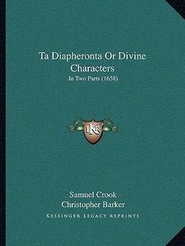 Paperback Ta Diapheronta Or Divine Characters: In Two Parts (1658) Book