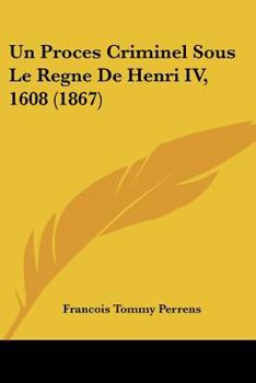 Paperback Un Proces Criminel Sous Le Regne de Henri IV, 1608 (1867) [French] Book