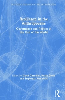Hardcover Resilience in the Anthropocene: Governance and Politics at the End of the World Book
