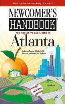 Newcomer's Handbook for Moving to and Living in Atlanta: Including Fulton, DeKalb, Cobb, Gwinnett, and Cherokee Counties