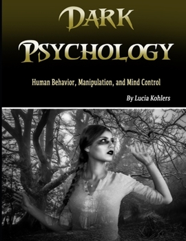Paperback Dark Psychology: Human Behavior, Manipulation, and Mind Control Book