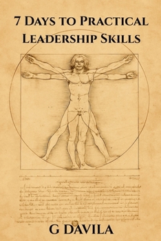 7 Days To Practical Leadership Skills: The Art of Calm Authority and Intelligent Direction (7 Day Series)