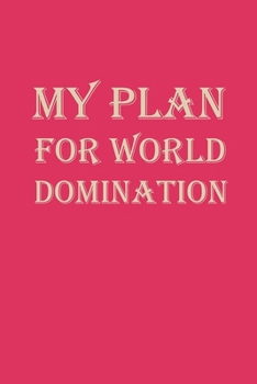 Paperback My Plans For World Domination: Sarcastic Notebook, Journal, Diary, Gag Gift For Women, birthday gift, Classmates, Students, Graduation Gift Book