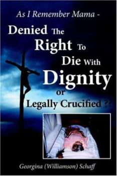 Paperback As I Remember Mama - Denied The Right To Die With Dignity or Legally Crucified Book