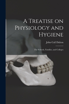 Paperback A Treatise on Physiology and Hygiene: for Schools, Families, and Colleges Book