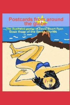 Paperback Postcards from around the globe: The Illustrated Poetry of David Stuart Ryan. Book three of The Seven Worlds Book