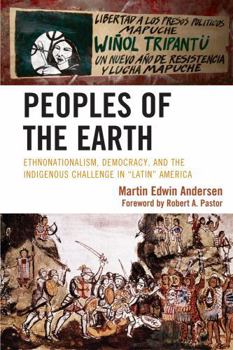 Hardcover Peoples of the Earth: Ethnonationalism, Democracy, and the Indigenous Challenge in 'Latin' America Book