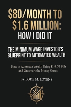 Paperback The Minimum-Wage Investor's Blueprint: $80/Month to $1.6Million Book