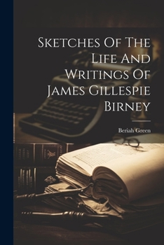 Paperback Sketches Of The Life And Writings Of James Gillespie Birney Book