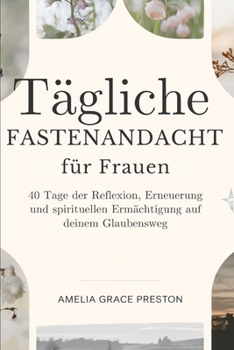 Paperback Tägliche Fastenandacht für Frauen: 40 Tage der Reflexion, Erneuerung und spirituellen Ermächtigung auf deinem Glaubensweg [German] Book