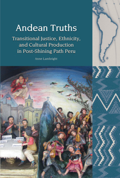 Hardcover Andean Truths: Transitional Justice, Ethnicity, and Cultural Production in Post-Shining Path Peru Book