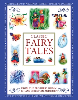 Classic Fairy Tales From the Brothers Grimm and Hans Christian Andersen: Classic children's stories from the fairytale masters Hans Christian Andersen ... tales retold for today's generation.
