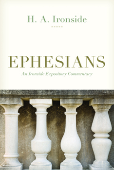 Ephesians (Ironside Expository Commentaries) - Book  of the Ironside Expository Commentaries