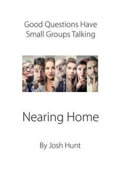Paperback Good Questions Have Groups Talking -- Nearing Home: Nearing Home Book