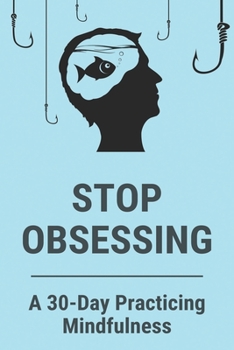 Paperback Stop Obsessing: A 30-Day Practicing Mindfulness: Mindfulness Music Book