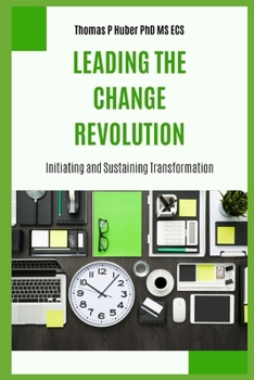 Paperback Leading the Change Revolution: Initiating and Sustaining Transformation Book