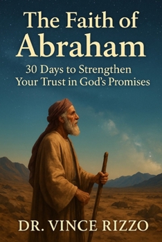 The Faith of Abraham:: 30 Days to Strengthen Your Trust in God’s Promises