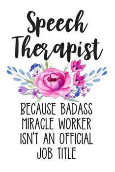 Paperback Speech Therapist Because Badass Miracle Worker Isn't an Official Job Title: Lined Journal Notebook for Speech Therapists, Language Pathologists Book