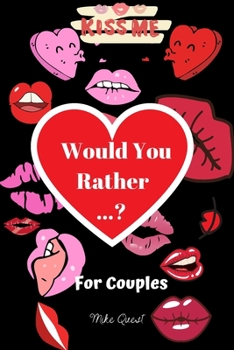 Paperback Would You Rather For Couples Kiss Me: Cute, Thought Provoking and Funny Questions and Conversation Icebreaker for Couples. Hot and Sexy Edition to Dee Book
