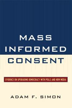 Hardcover Mass Informed Consent: Evidence on Upgrading Democracy with Polls and New Media Book