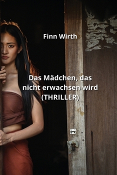 Paperback Das Mädchen, das nicht erwachsen wird (THRILLER) [German] Book