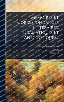 MÃ(c)moires Et Correspondances LittÃ(c)raires, Dramatiques Et Anecdotiques... (French Edition)