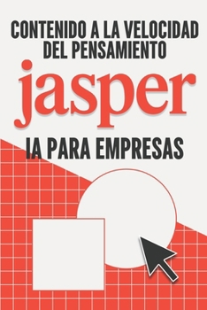 Contenido a la velocidad del pensamiento: Jasper IA para empresas (Estrategias más inteligentes para los Negocios modernos) (Spanish Edition)