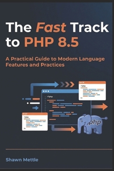 Paperback The Fast Track to PHP 8.5: A Practical Guide to Modern Language Features and Practices Book