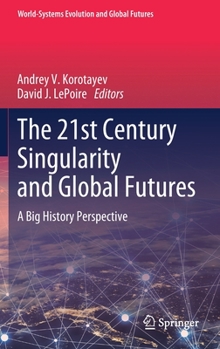 Hardcover The 21st Century Singularity and Global Futures: A Big History Perspective Book