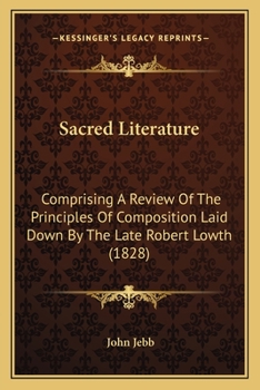 Paperback Sacred Literature: Comprising A Review Of The Principles Of Composition Laid Down By The Late Robert Lowth (1828) Book