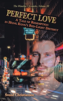 Paperback Perfect Love: A Tale of Redemption in Hong Kong's Red-Light District (Wanchai Chronicles Volume Iii) Book