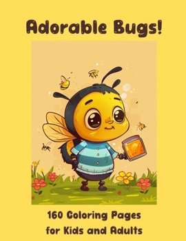 Adorable Bugs!: 160 Coloring Pages for Kids and Adults