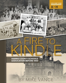 Paperback A Fire to Kindle A - H: Harris County Schools & Education Before 1950 Book