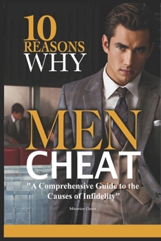 Paperback 10 Reasons Why Men Cheat: A Comprehensive Guide to the Causes of Infidelity Book